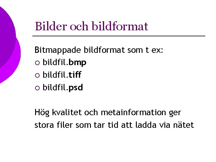 Bilder och bildformat Bitmappade bildformat som t ex: ¡ bildfil. bmp ¡ bildfil. tiff