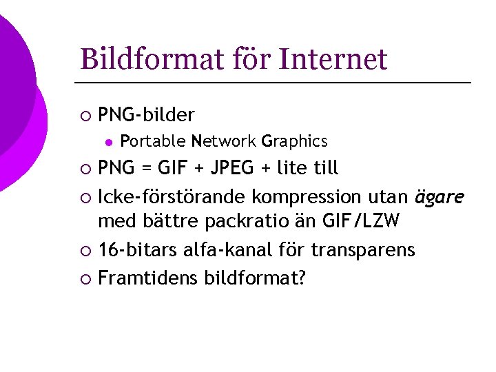 Bildformat för Internet ¡ PNG-bilder l Portable Network Graphics PNG = GIF + JPEG