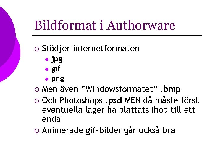 Bildformat i Authorware ¡ Stödjer internetformaten l l l jpg gif png Men även