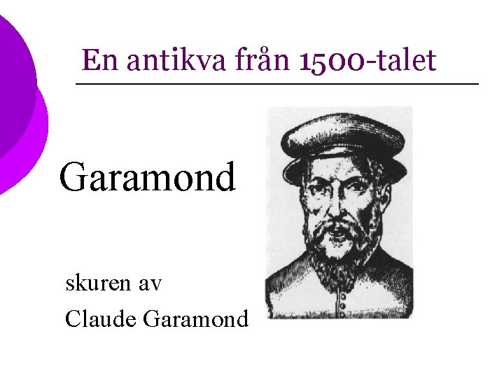 En antikva från 1500 -talet Garamond skuren av Claude Garamond 