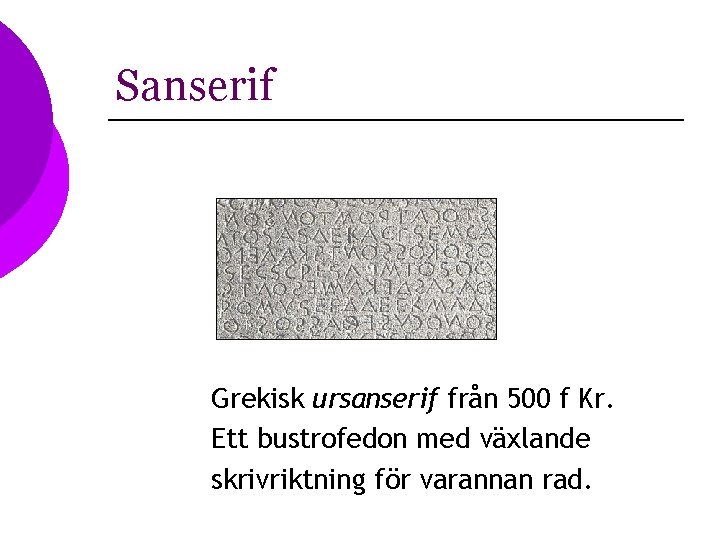 Sanserif Grekisk ursanserif från 500 f Kr. Ett bustrofedon med växlande skrivriktning för varannan