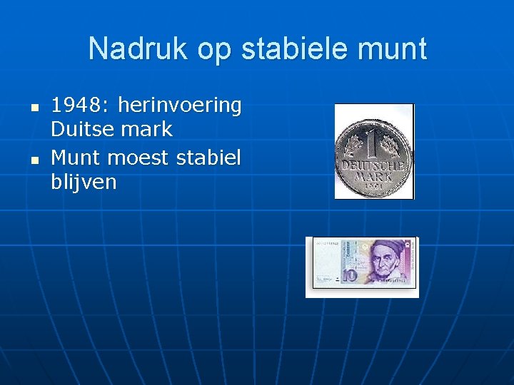 Nadruk op stabiele munt n n 1948: herinvoering Duitse mark Munt moest stabiel blijven