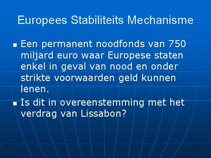 Europees Stabiliteits Mechanisme n n Een permanent noodfonds van 750 miljard euro waar Europese