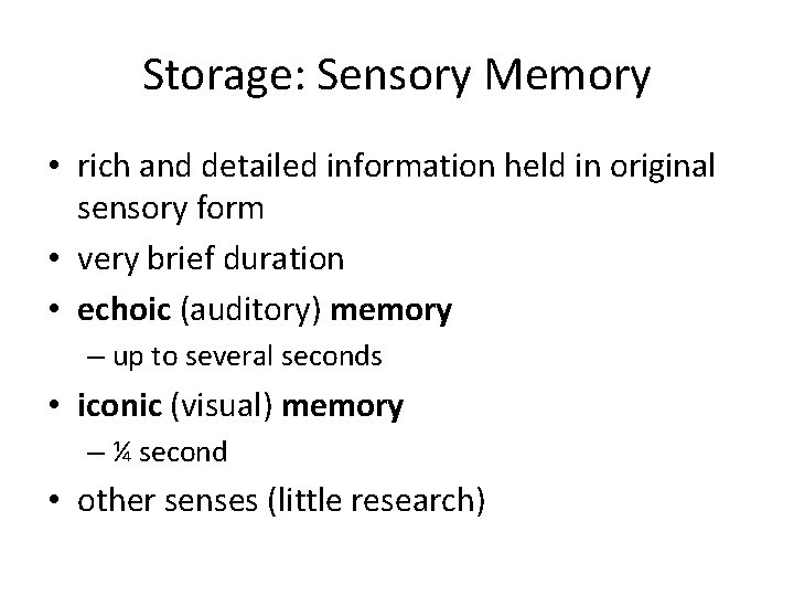 Storage: Sensory Memory • rich and detailed information held in original sensory form •