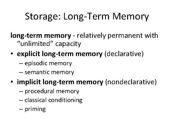 Storage: Long-Term Memory long-term memory - relatively permanent with “unlimited” capacity • explicit long-term