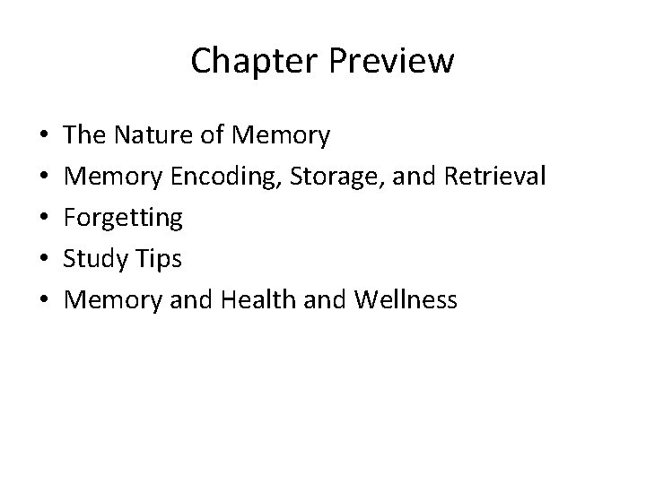 Chapter Preview • • • The Nature of Memory Encoding, Storage, and Retrieval Forgetting