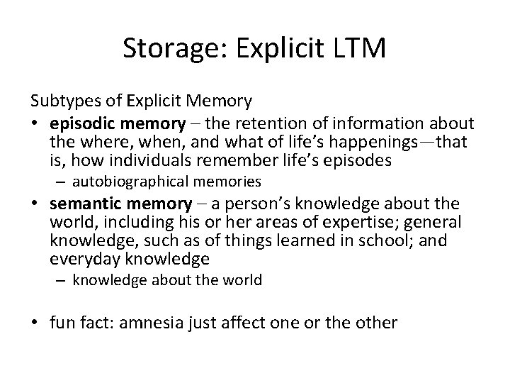 Storage: Explicit LTM Subtypes of Explicit Memory • episodic memory – the retention of