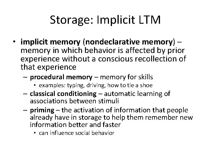 Storage: Implicit LTM • implicit memory (nondeclarative memory) – memory in which behavior is
