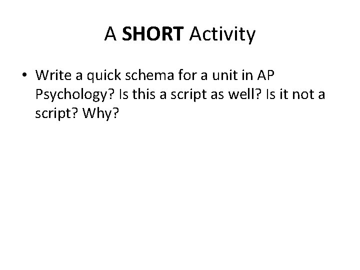 A SHORT Activity • Write a quick schema for a unit in AP Psychology?