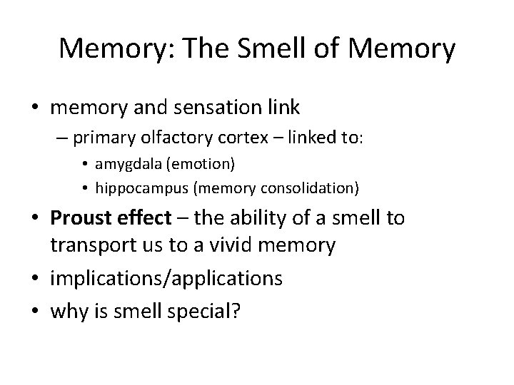 Memory: The Smell of Memory • memory and sensation link – primary olfactory cortex