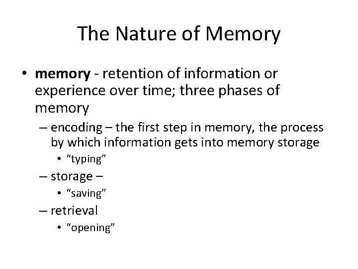 The Nature of Memory • memory - retention of information or experience over time;