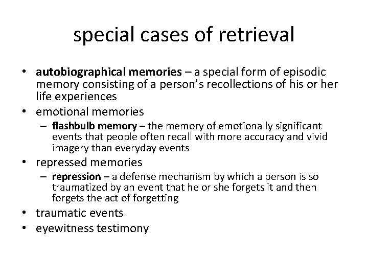 special cases of retrieval • autobiographical memories – a special form of episodic memory