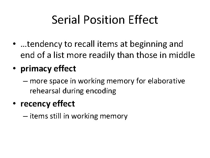 Serial Position Effect • …tendency to recall items at beginning and end of a