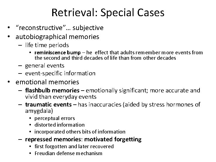 Retrieval: Special Cases • “reconstructive”… subjective • autobiographical memories – life time periods •