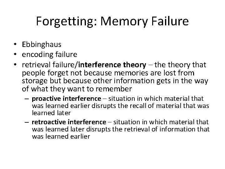 Forgetting: Memory Failure • Ebbinghaus • encoding failure • retrieval failure/interference theory – theory