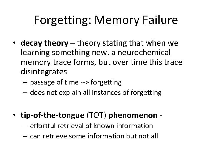 Forgetting: Memory Failure • decay theory – theory stating that when we learning something