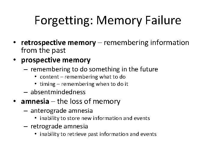 Forgetting: Memory Failure • retrospective memory – remembering information from the past • prospective