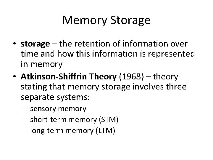 Memory Storage • storage – the retention of information over time and how this