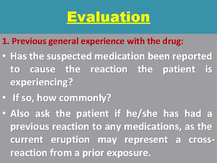 Evaluation 1. Previous general experience with the drug: • Has the suspected medication been
