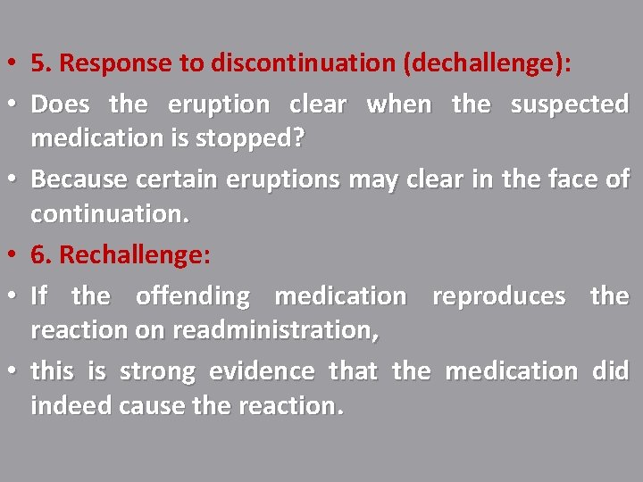  • 5. Response to discontinuation (dechallenge): • Does the eruption clear when the