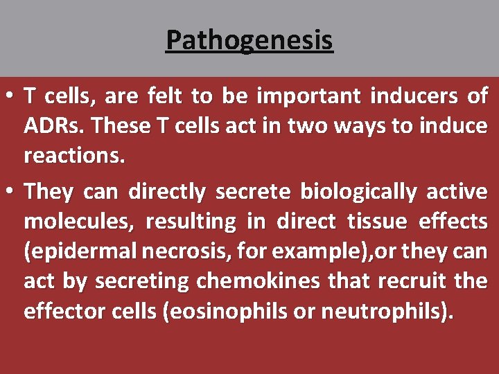 Pathogenesis • T cells, are felt to be important inducers of ADRs. These T