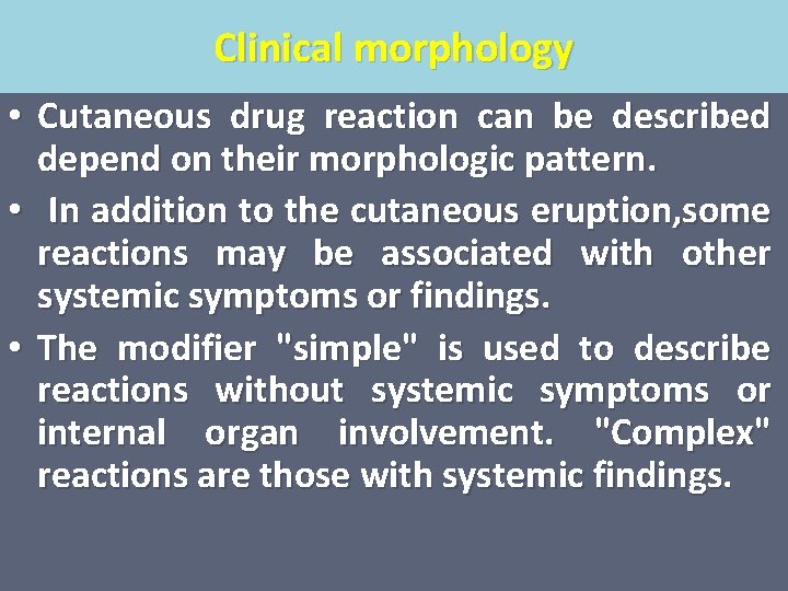 Clinical morphology • Cutaneous drug reaction can be described depend on their morphologic pattern.