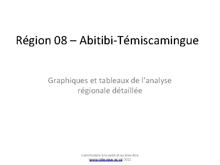 Région 08 – Abitibi-Témiscamingue Graphiques et tableaux de l’analyse régionale détaillée Commissaire à la