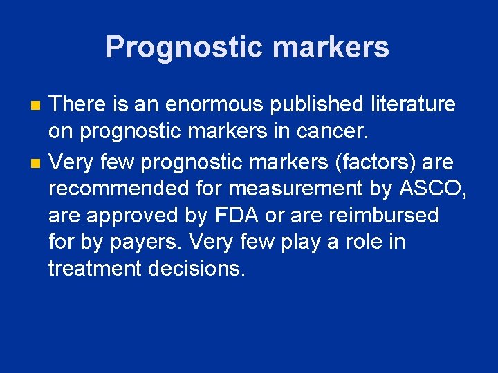 Prognostic markers n n There is an enormous published literature on prognostic markers in