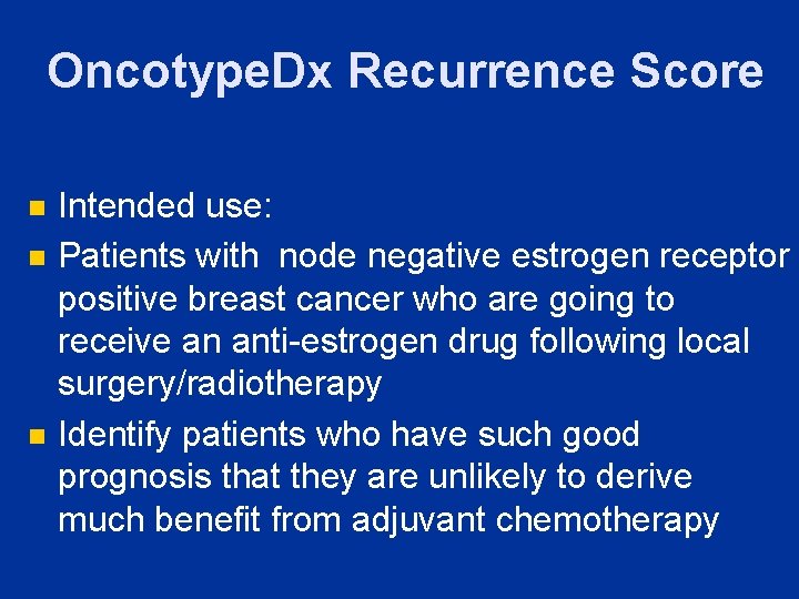 Oncotype. Dx Recurrence Score n n n Intended use: Patients with node negative estrogen