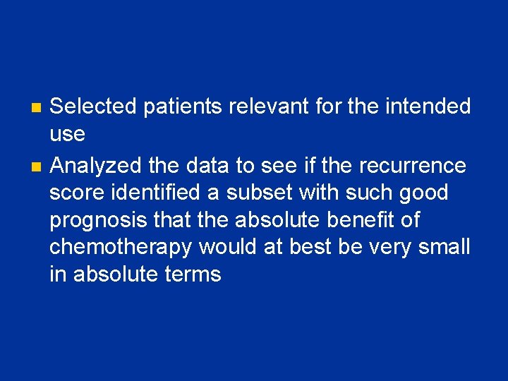 n n Selected patients relevant for the intended use Analyzed the data to see