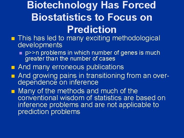 Biotechnology Has Forced Biostatistics to Focus on Prediction n This has led to many