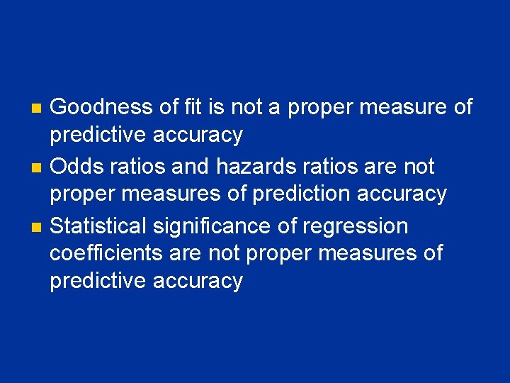 n n n Goodness of fit is not a proper measure of predictive accuracy