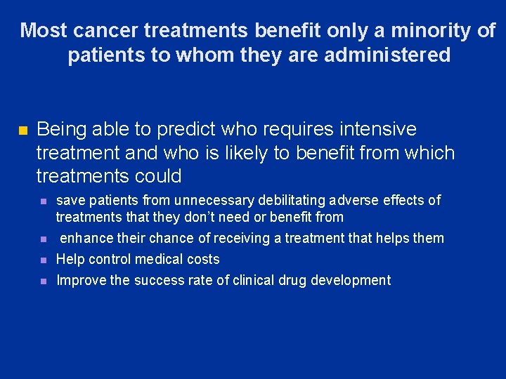 Most cancer treatments benefit only a minority of patients to whom they are administered