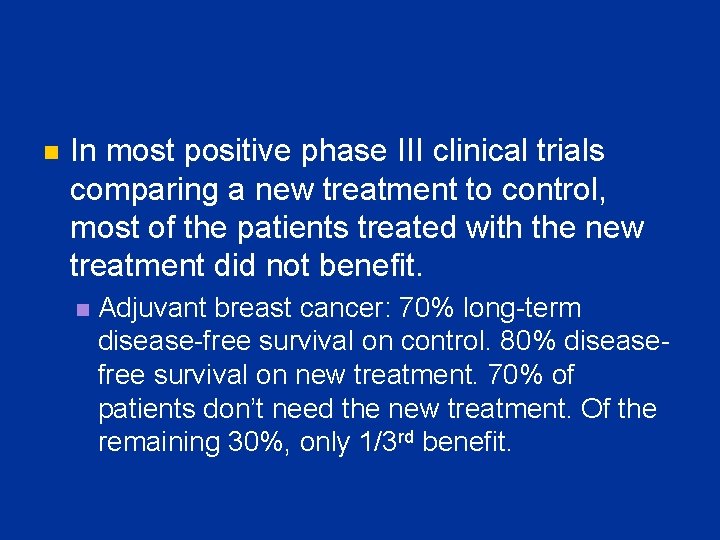 n In most positive phase III clinical trials comparing a new treatment to control,