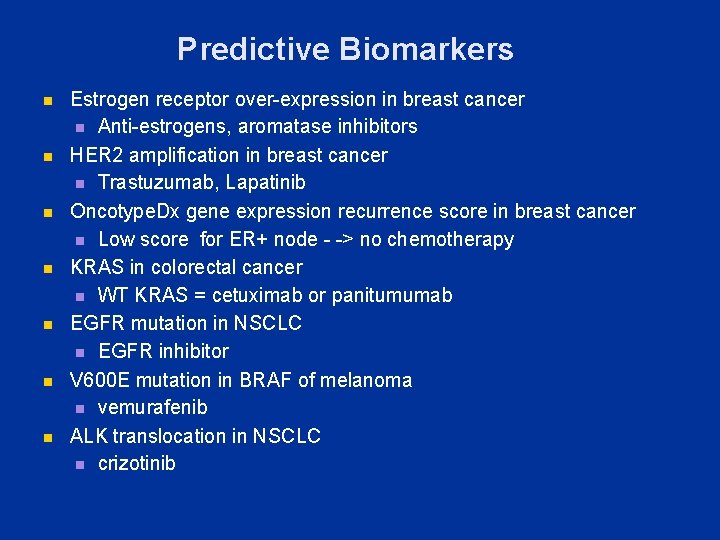 Predictive Biomarkers n n n n Estrogen receptor over-expression in breast cancer n Anti-estrogens,