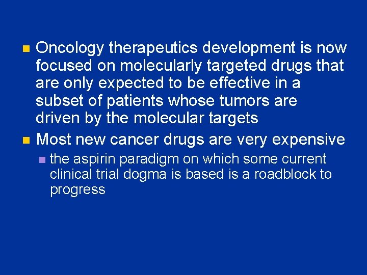 n n Oncology therapeutics development is now focused on molecularly targeted drugs that are