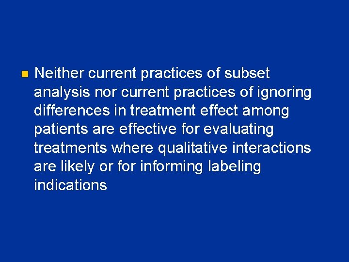 n Neither current practices of subset analysis nor current practices of ignoring differences in