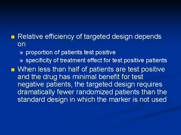 n Relative efficiency of targeted design depends on n proportion of patients test positive