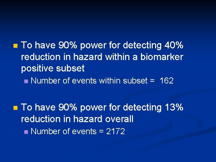 n To have 90% power for detecting 40% reduction in hazard within a biomarker