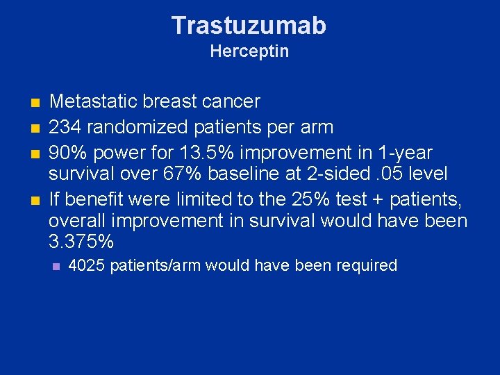 Trastuzumab Herceptin n n Metastatic breast cancer 234 randomized patients per arm 90% power