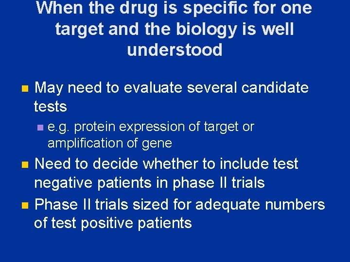 When the drug is specific for one target and the biology is well understood