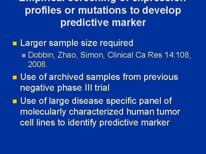 Empirical screening of expression profiles or mutations to develop predictive marker n Larger sample