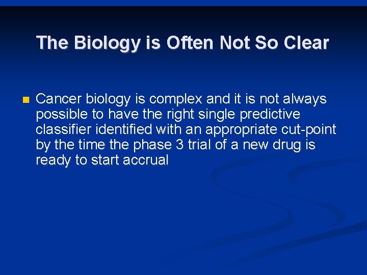 The Biology is Often Not So Clear n Cancer biology is complex and it