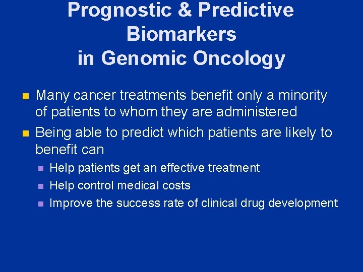 Prognostic & Predictive Biomarkers in Genomic Oncology n n Many cancer treatments benefit only