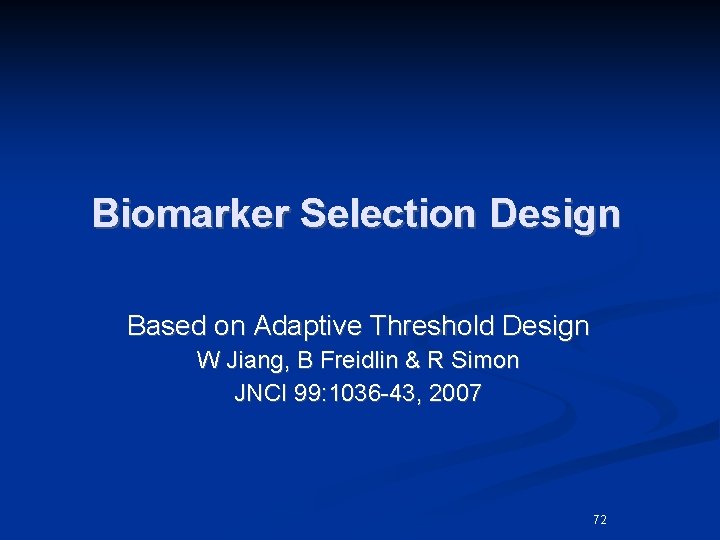 Biomarker Selection Design Based on Adaptive Threshold Design W Jiang, B Freidlin & R