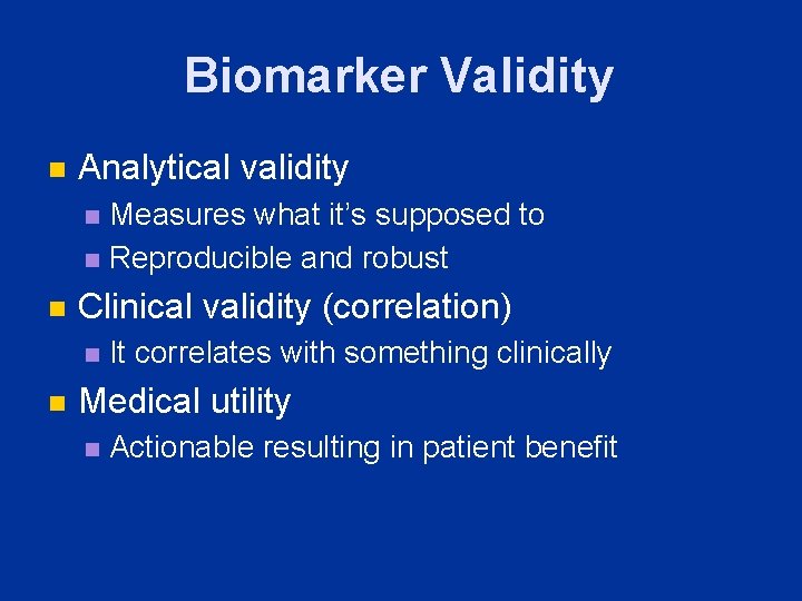 Biomarker Validity n Analytical validity Measures what it’s supposed to n Reproducible and robust