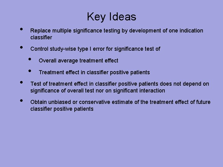 Key Ideas • • Replace multiple significance testing by development of one indication classifier