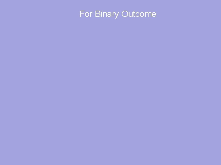 For Binary Outcome 