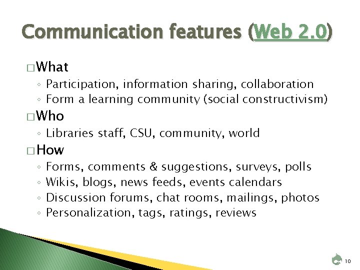 Communication features (Web 2. 0) � What ◦ Participation, information sharing, collaboration ◦ Form