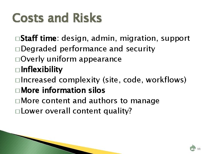 Costs and Risks � Staff time: design, admin, migration, support � Degraded performance and